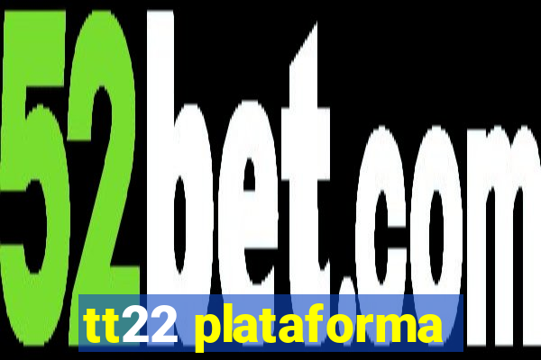 tt22 plataforma